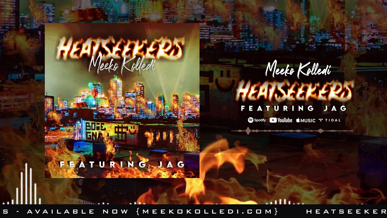 Meeko Kolledi Heatseekers Featuring Jag Produced By D. Lynch