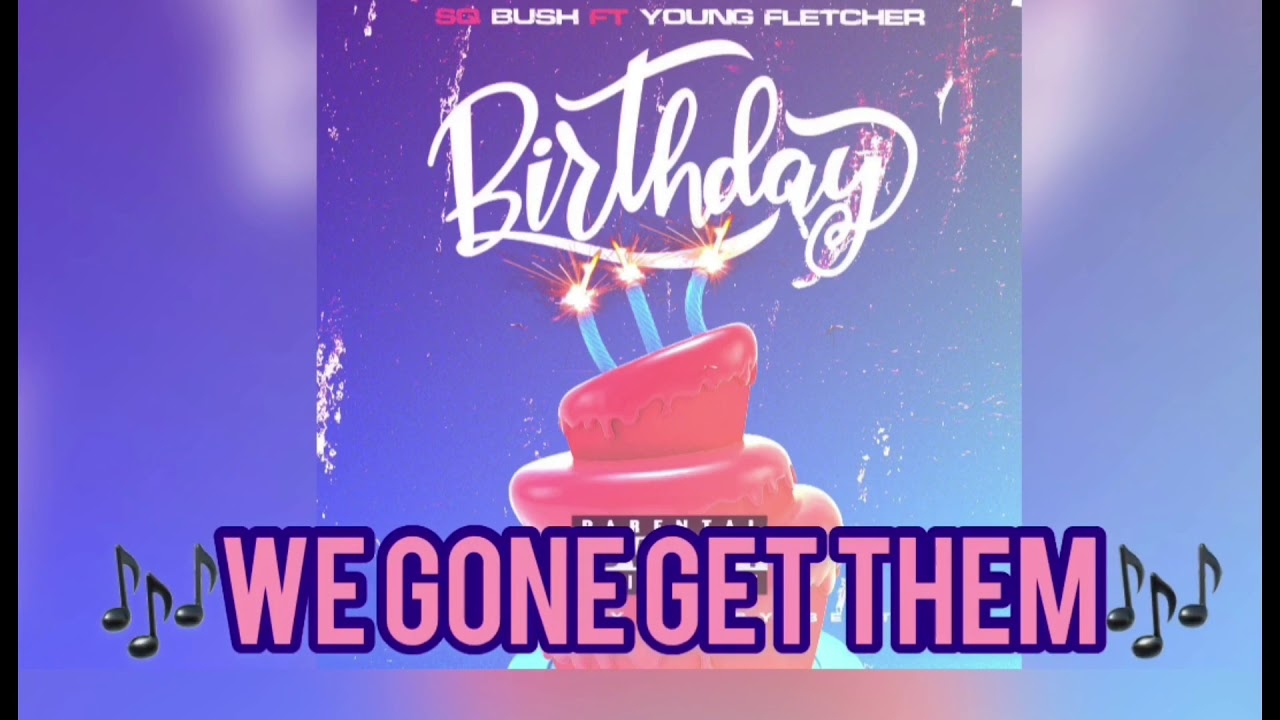 Sq Bush Birthday (ft. Young Fletcher) [lyric Video]