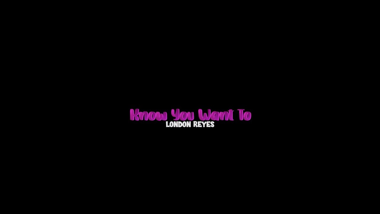 london reyes know you want to (official music video)