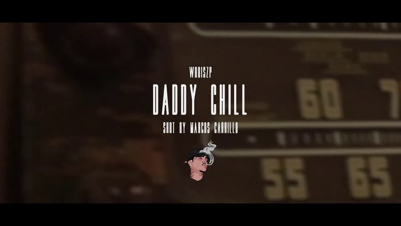 daddy chill @whoiszp (official video)