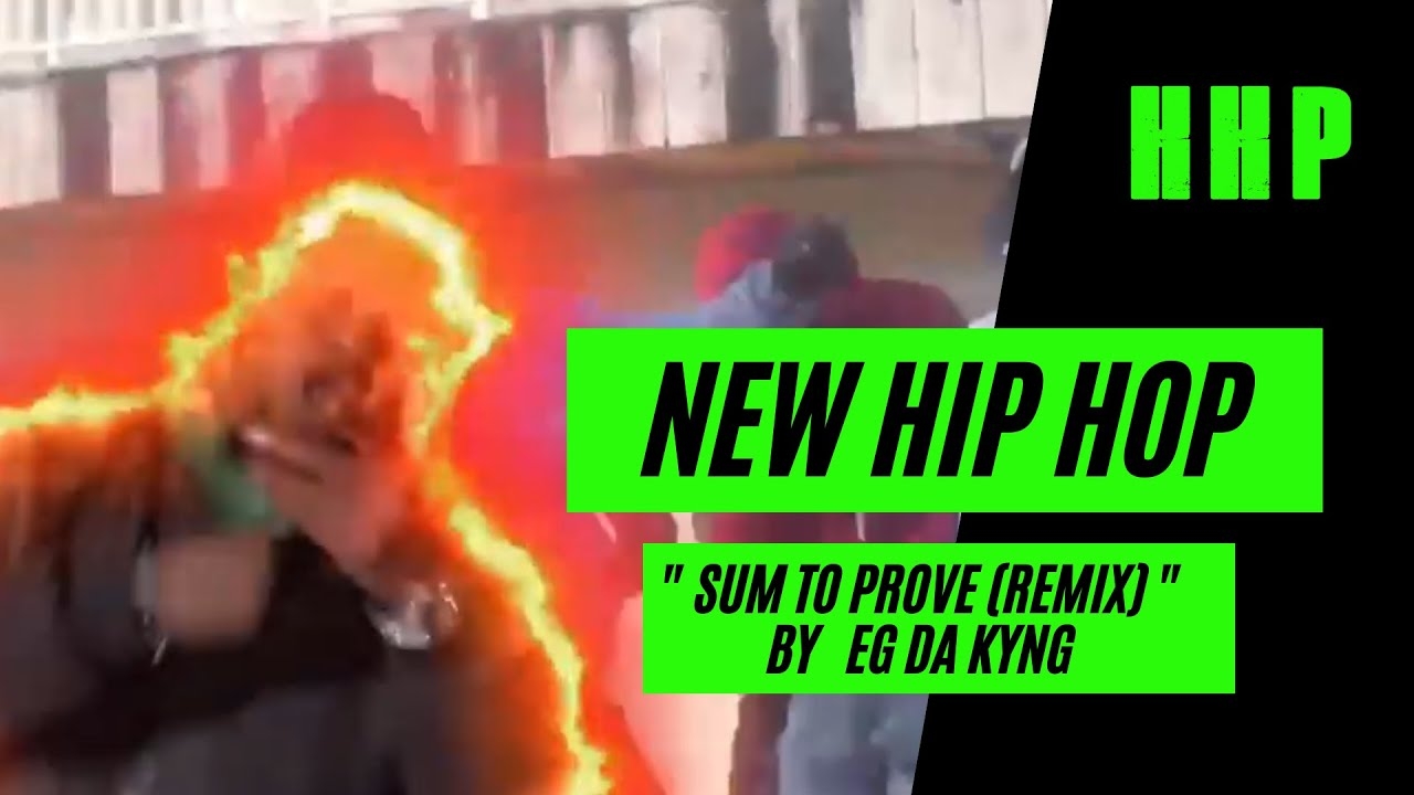 New Hip Hop: Sum To Prove (Remix) by Eg Da KYNG