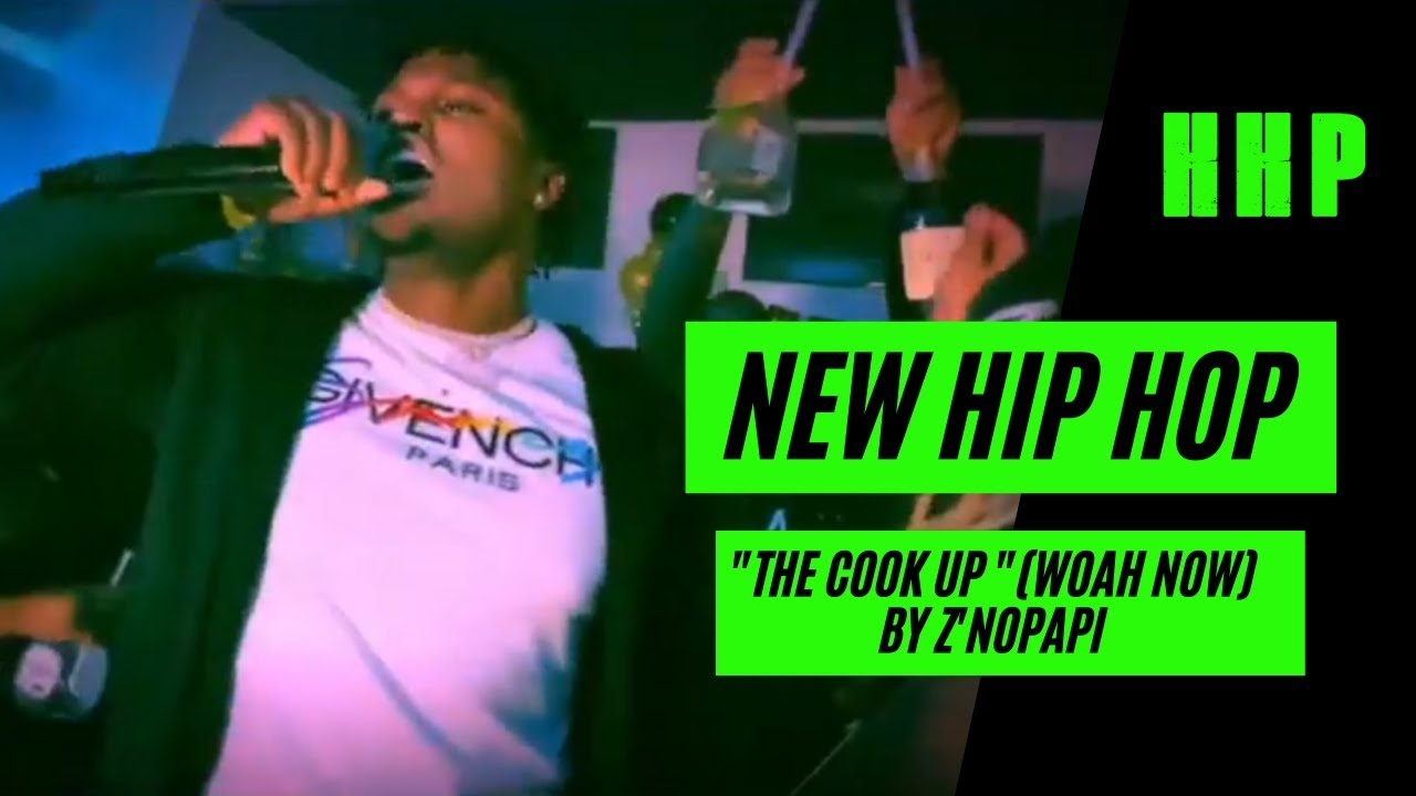 New Hip Hop: The Cook Up (Woah Now) by Z'NOPAPI