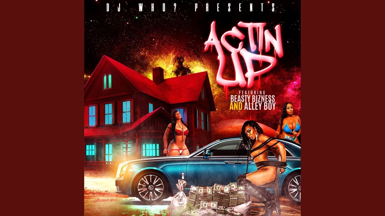 Dj Who? ft Beasty Bizness & Alley Boy – Actin Up