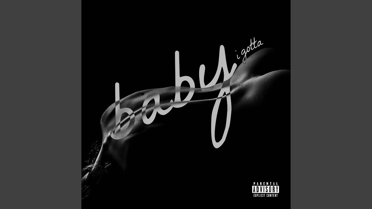 Baby I Gotta (feat. TZIE)