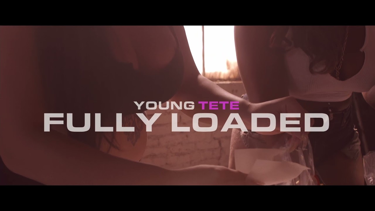 Fully Loaded - Young TeTe (Official Music Video)