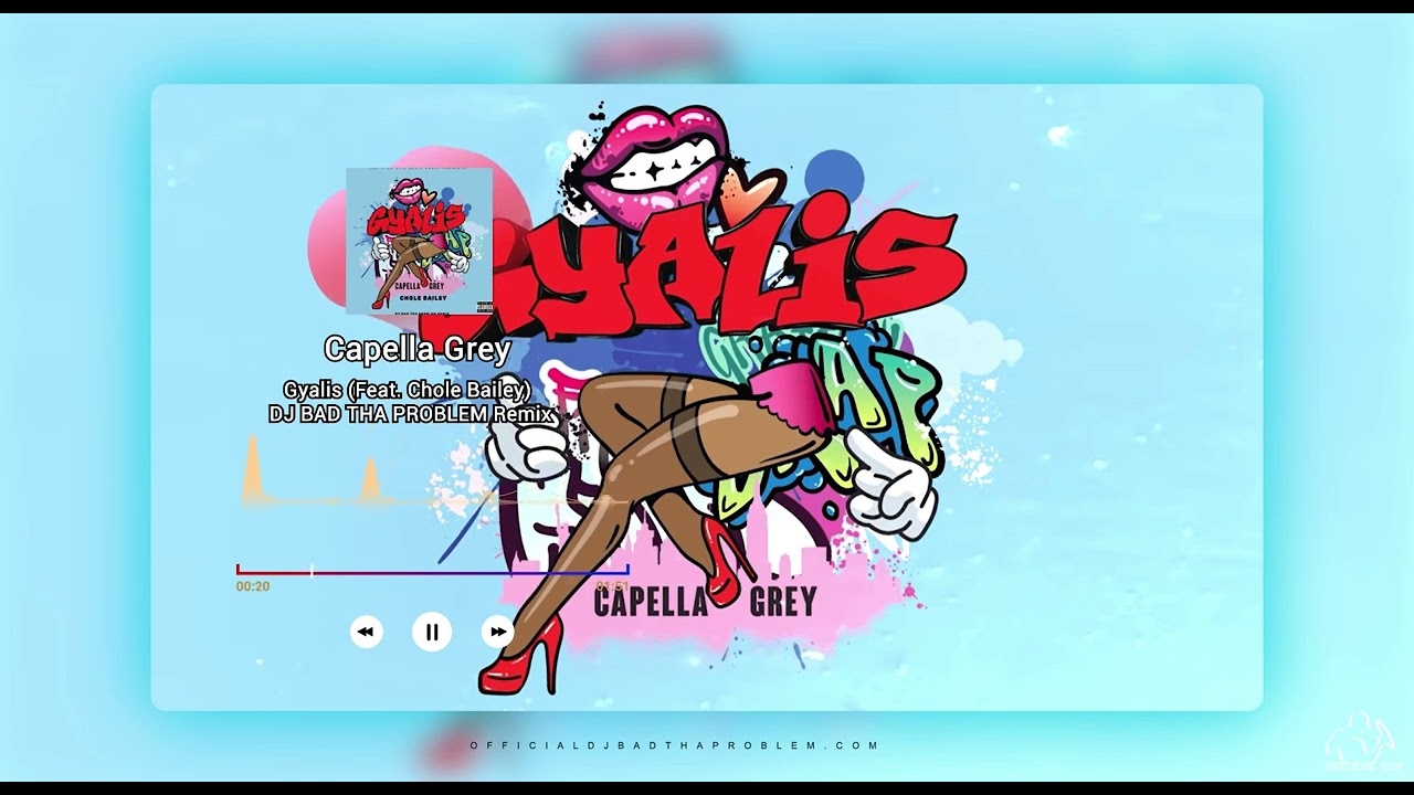 Capella Grey “Gyalis” (Feat. Chole Bailey) (DJ BAD THA PROBLEM Remix)