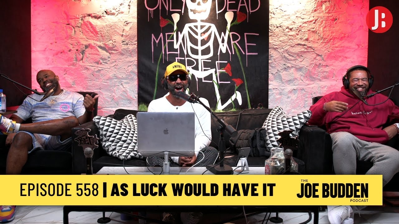 The Joe Budden Podcast Episode 558 | As Luck Would Have It