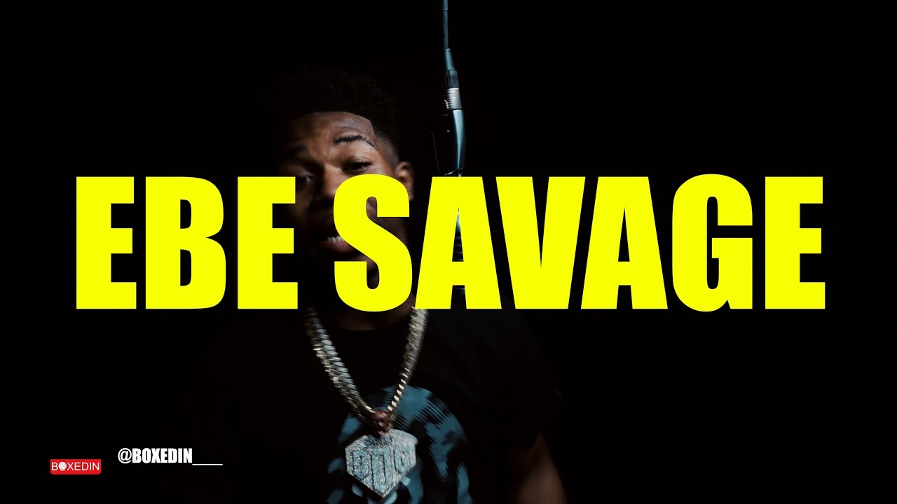 EBE Savage - Savage FreeStyle (#BoxedinLivePerformance) @BoXediN