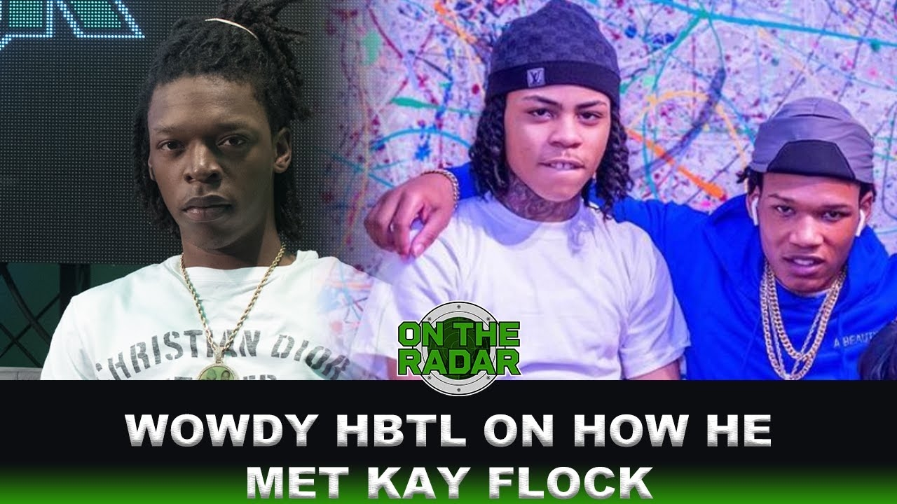 Wowdy HBTL On Kay Flock, How They Met