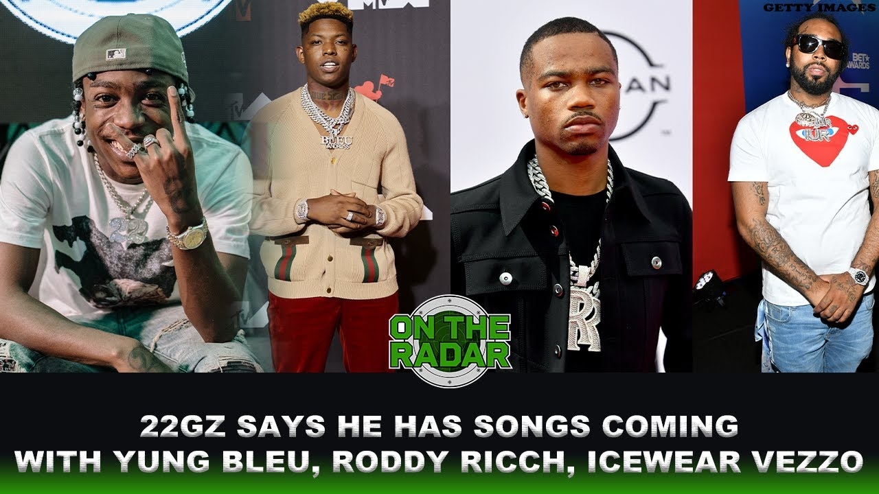 22GZ Has Records With Yung Bleu, Roddy Ricch & Icewear Vezzo On The Way