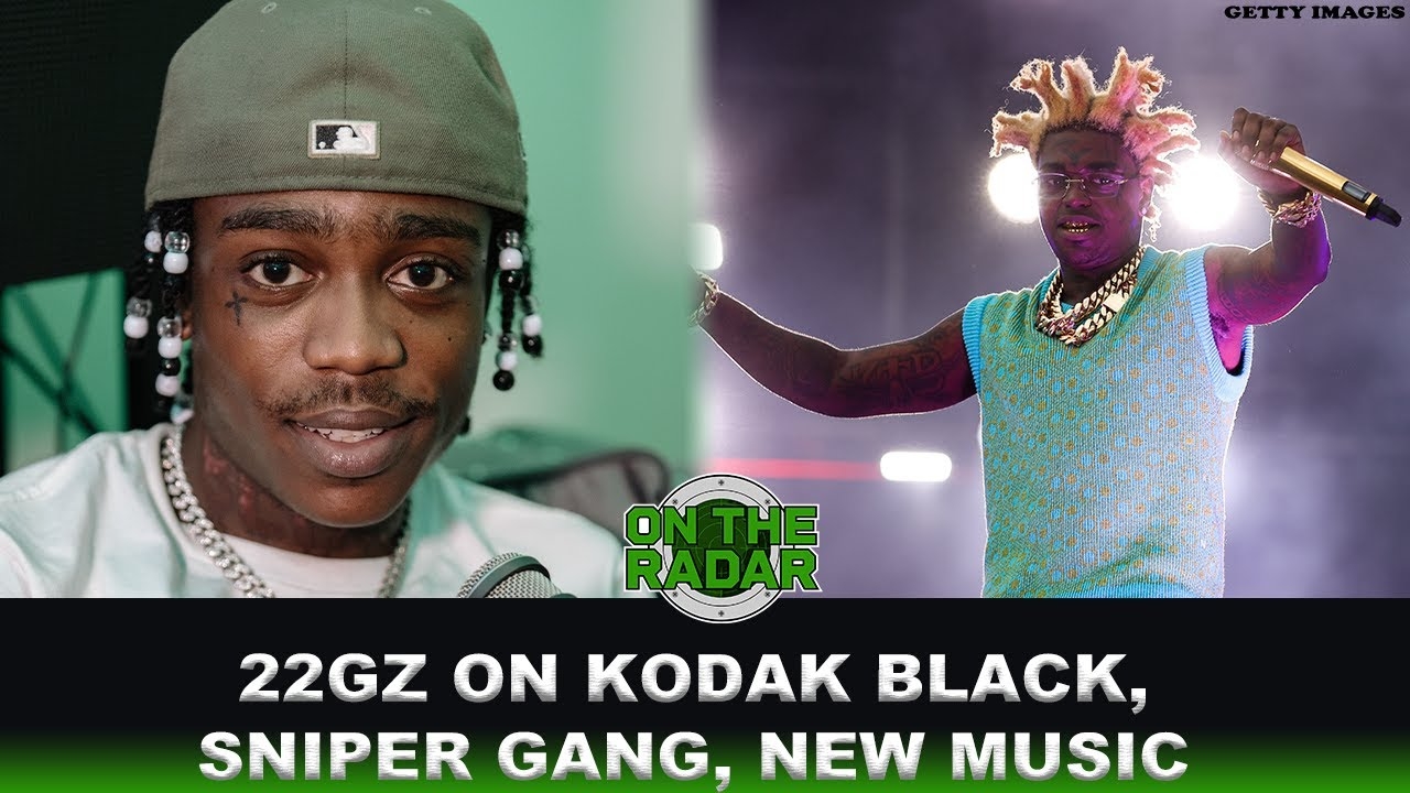 22GZ On Sniper Gang, Kodak Black, New Music