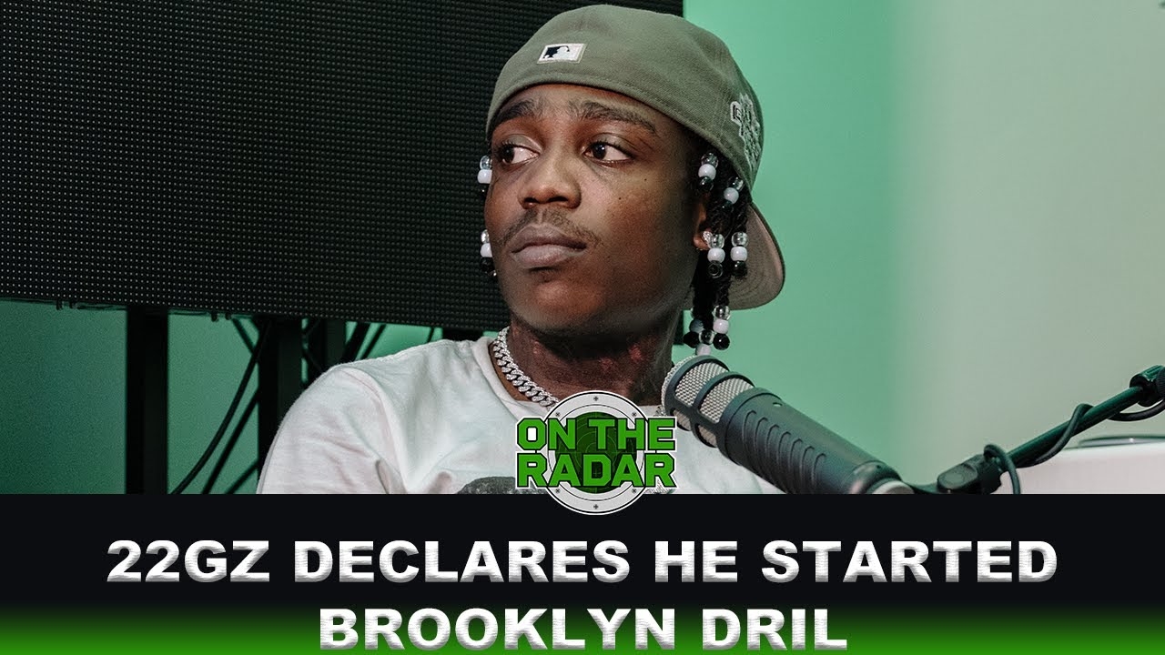 22GZ Declares He Started Brooklyn Drill