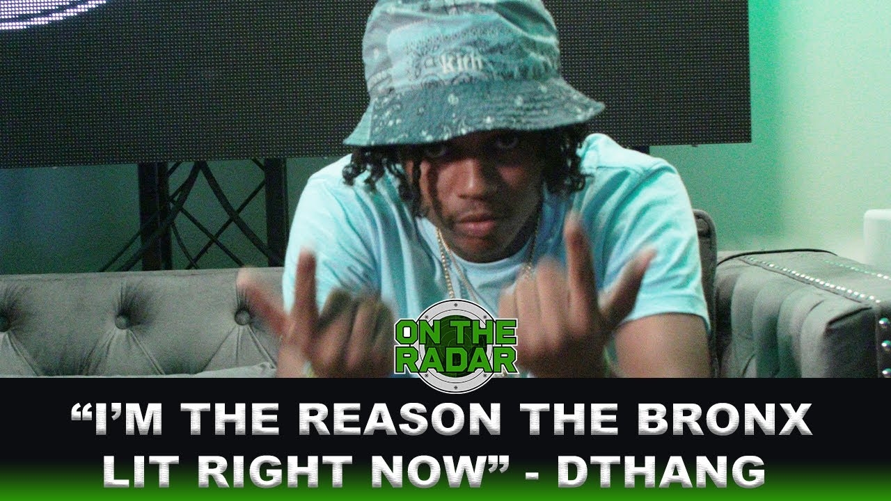 "I'm The Reason The Bronx Lit Right Now" - Dthang