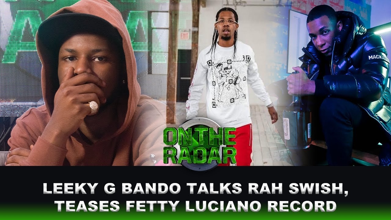 Leeky G Bando On Working With Rah Swish, Fetty Luciano