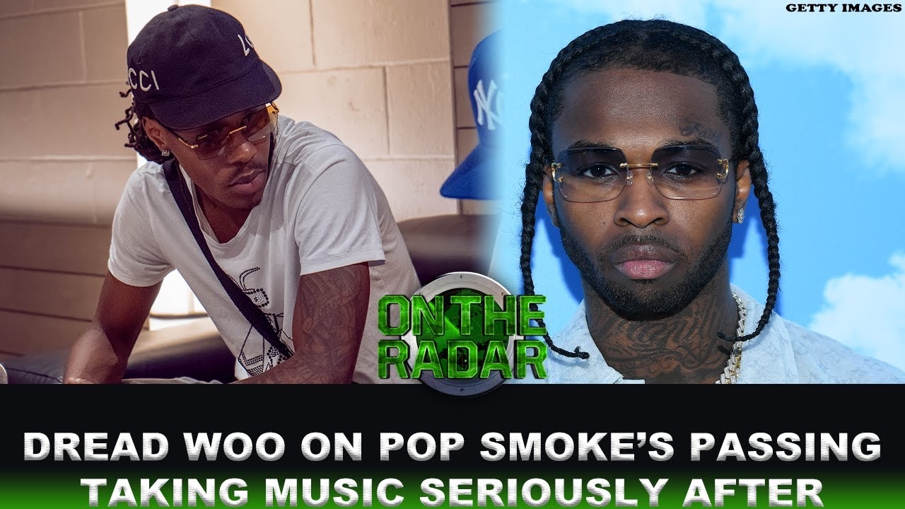 Dread Woo On Pop Smoke's Passing, Taking Music Seriously After