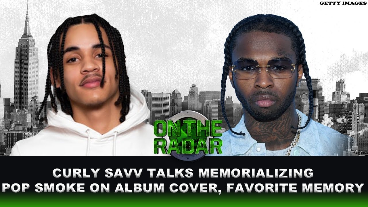 Curly Savv Speaks On His Relationship With Pop Smoke