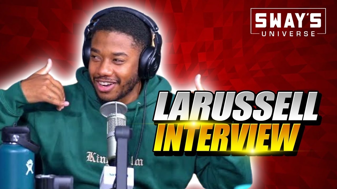 LaRussell On Leading The Next Wave of Music and Business Moguls + Freestyle  | SWAY’S UNIVERSE