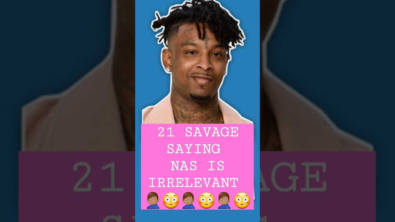 21 Savage Saying Nas Is Irrelevant #nas #21savage  #kingsdisease3