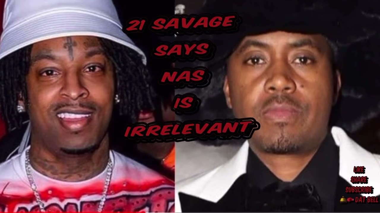 21 Savage says Nas is Irrelevant￼￼
