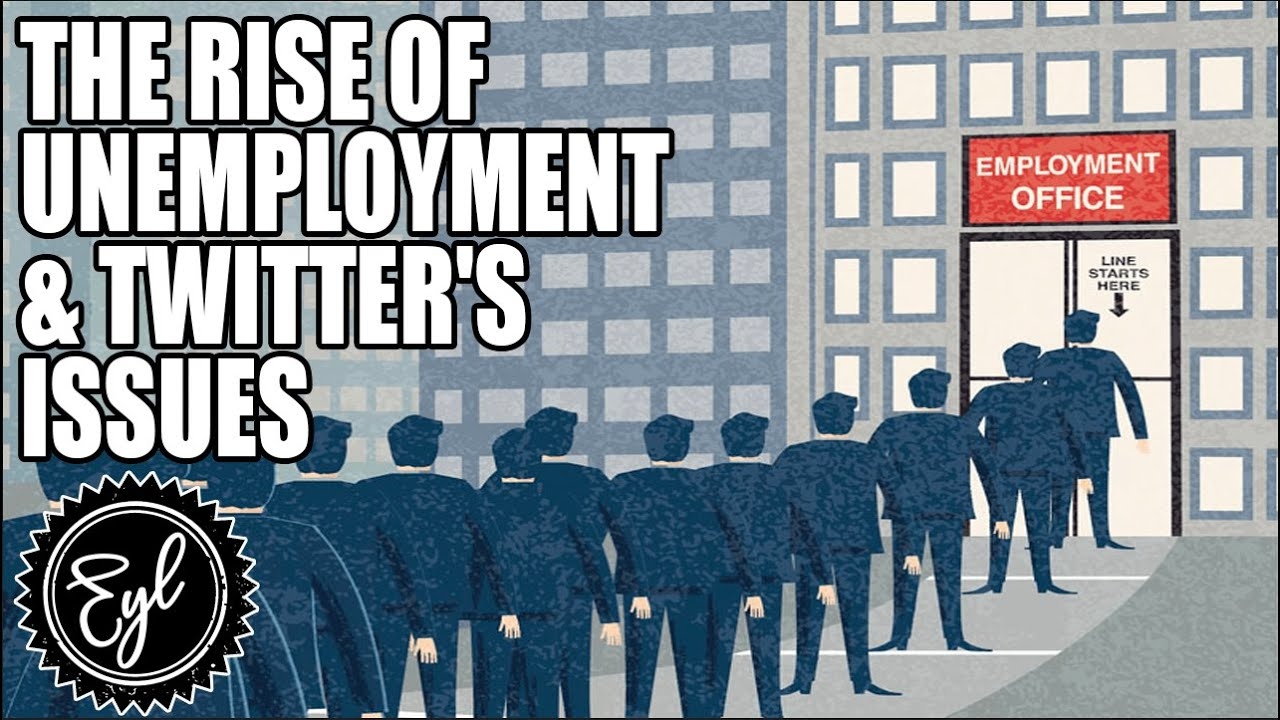 THE RISE OF UNEMPLOYMENT & TWITTER'S ISSUES