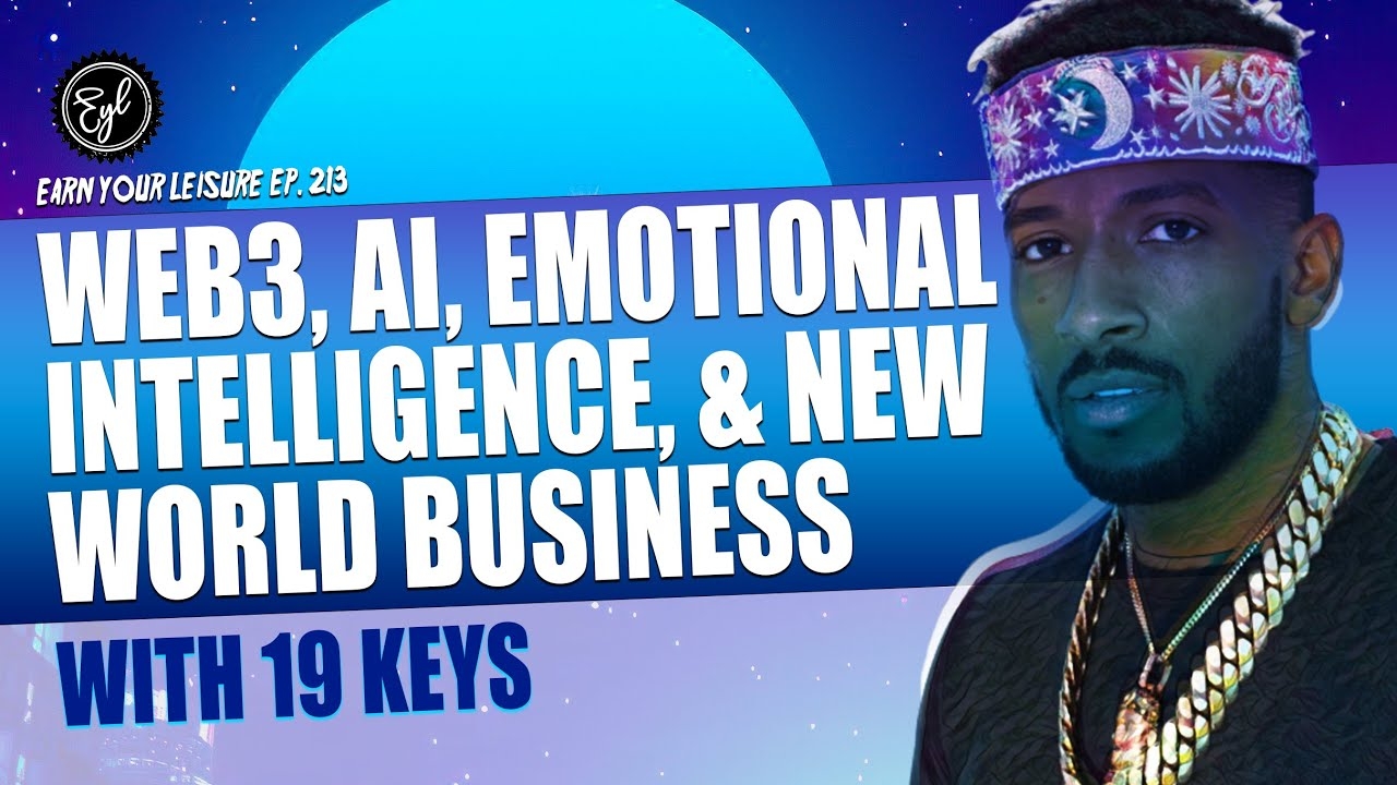 19 Keys on Web3, AI, Emotional Intelligence, & New World Business