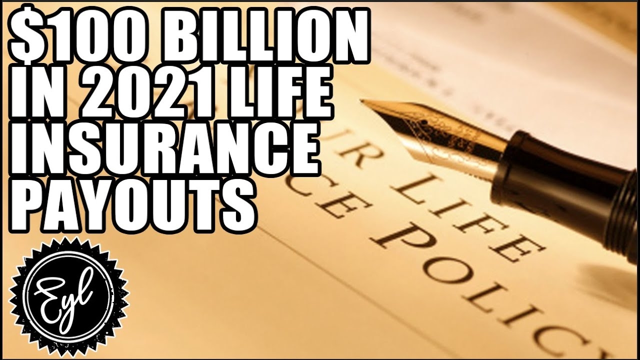 $100 BILLION IN 2021 LIFE INSURANCE PAYOUTS