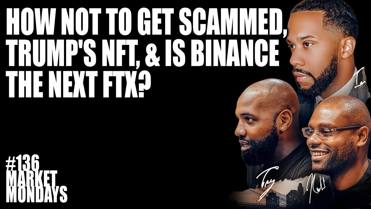 How Not to Get Scammed, Trump's NFT, & is Binance the Next FTX?