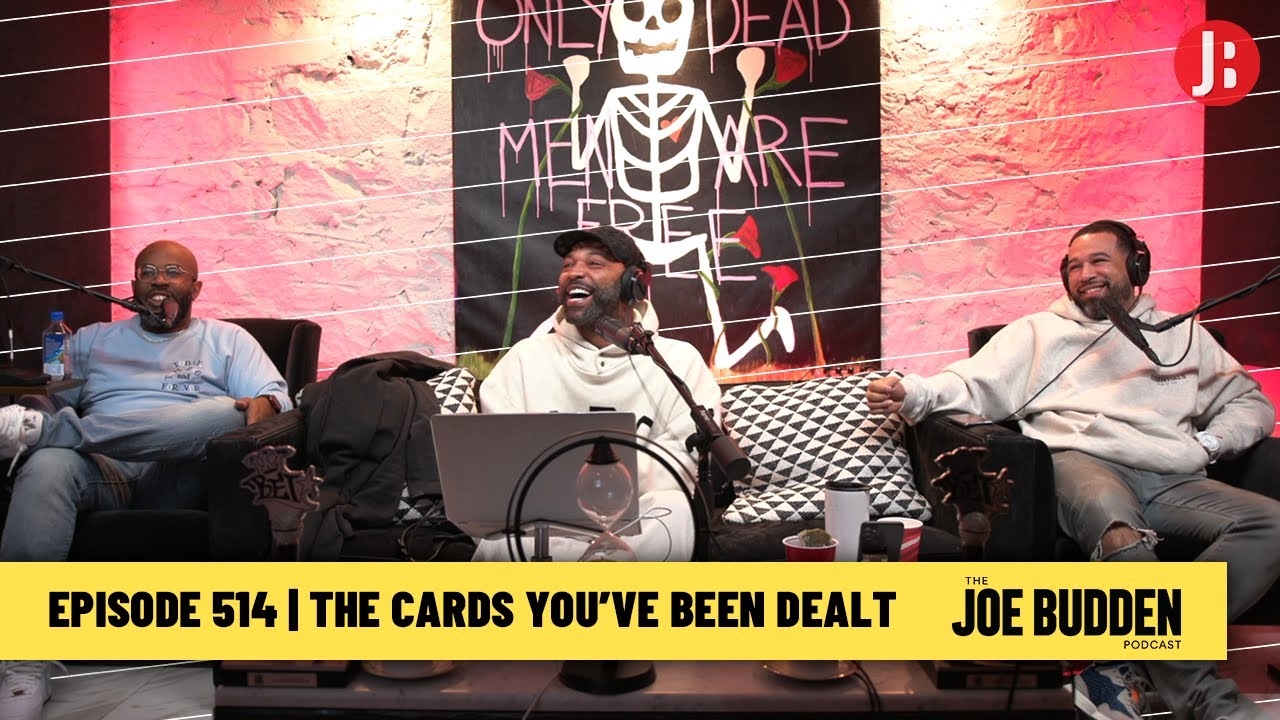 The Joe Budden Podcast Episode 514 | The Cards You've Been Dealt