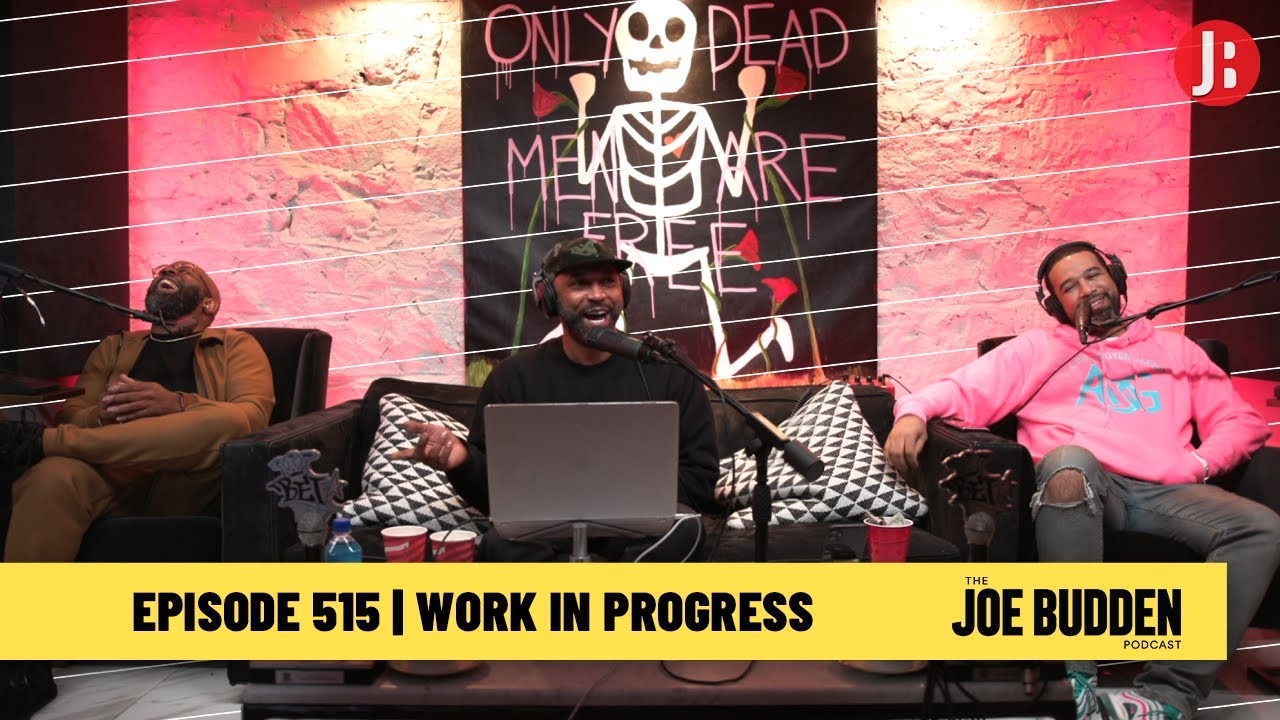 The Joe Budden Podcast Episode 515 | Work In Progress