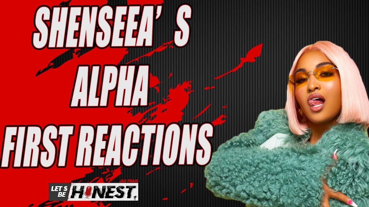 Shenseea’s Alpha First Reaction | Let's Be Honest