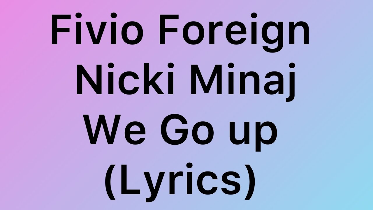 Fivio foreign - we go up feat Nicki Minaj (lyrics)