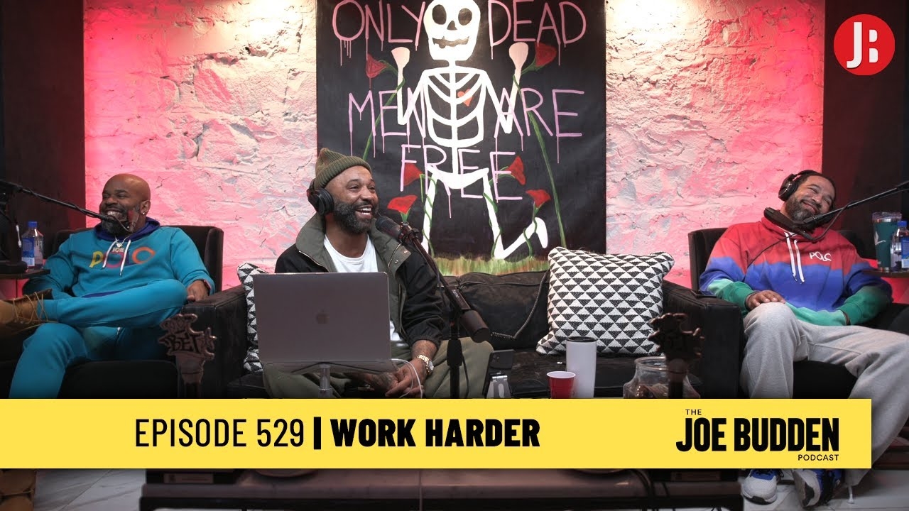 The Joe Budden Podcast Episode 529 | Work Harder
