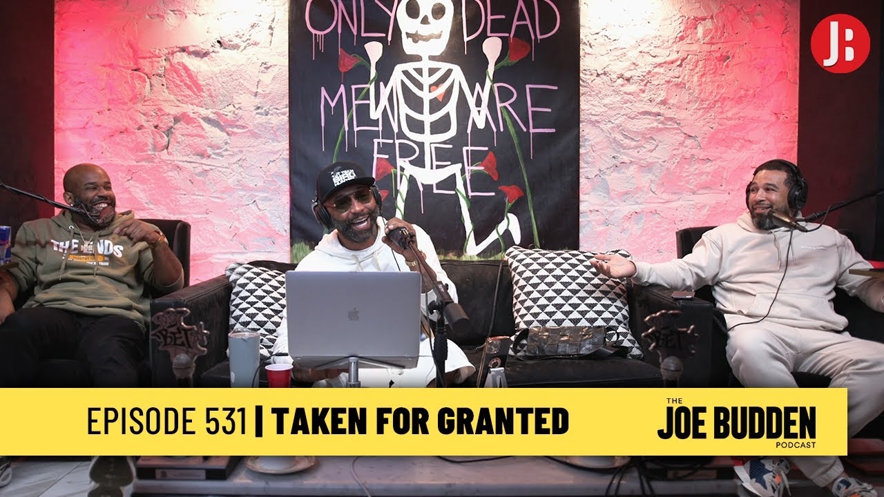 The Joe Budden Podcast Episode 531 | Taken For Granted