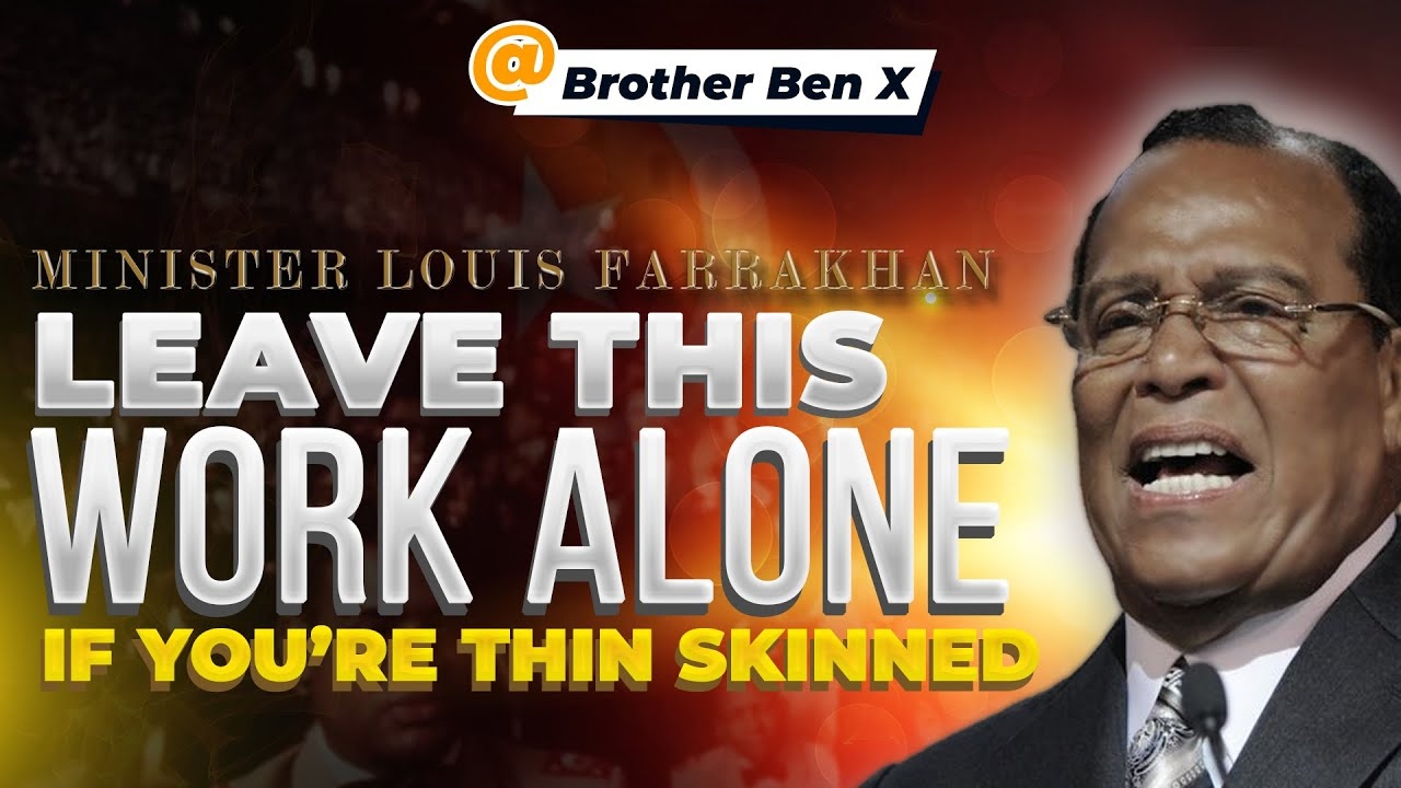 Minister Louis Farrakhan Said LEAVE THIS WORK ALONE If You Are THIN SKINNED