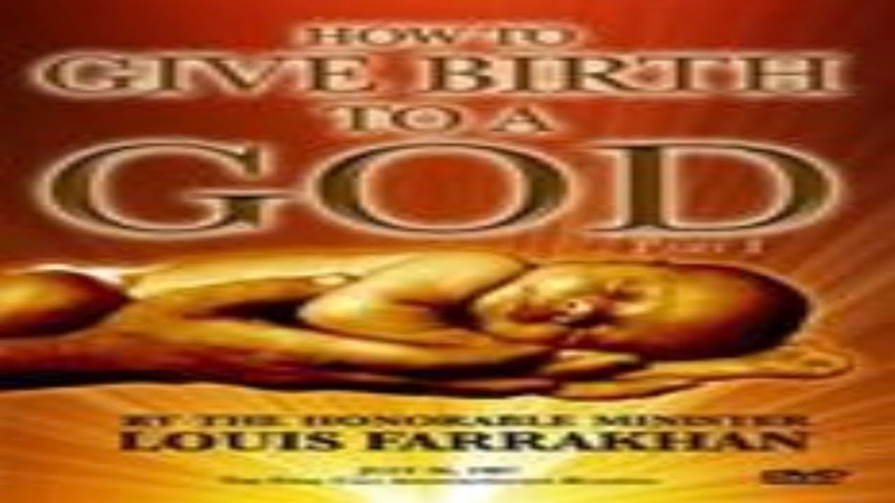 Minister Louis Farrakhan How To Give Birth To A God Part 1