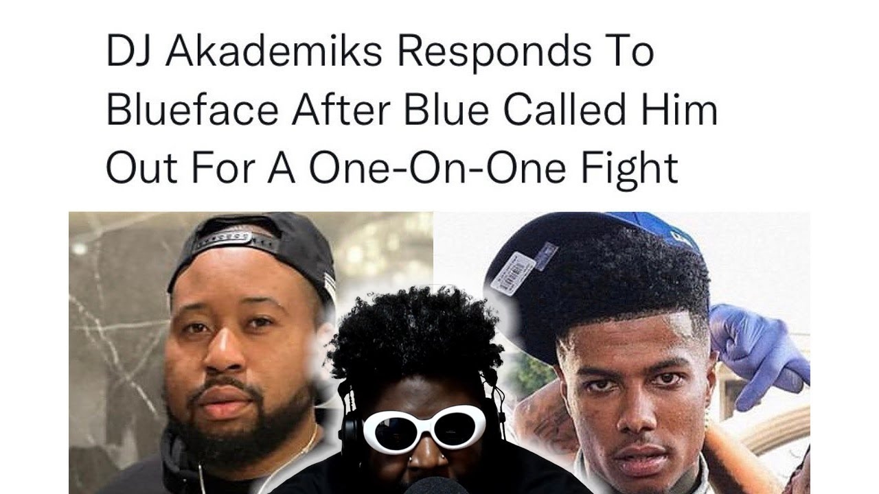 DJ Akademiks and Blueface go to war and prove why men need to fight