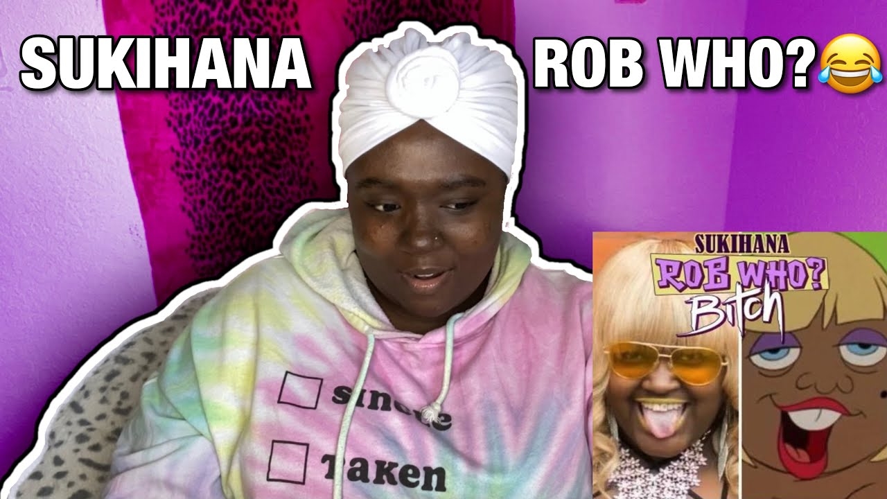 SUKIHANA- ROB WHO? B**CH AUDIO | REACTION