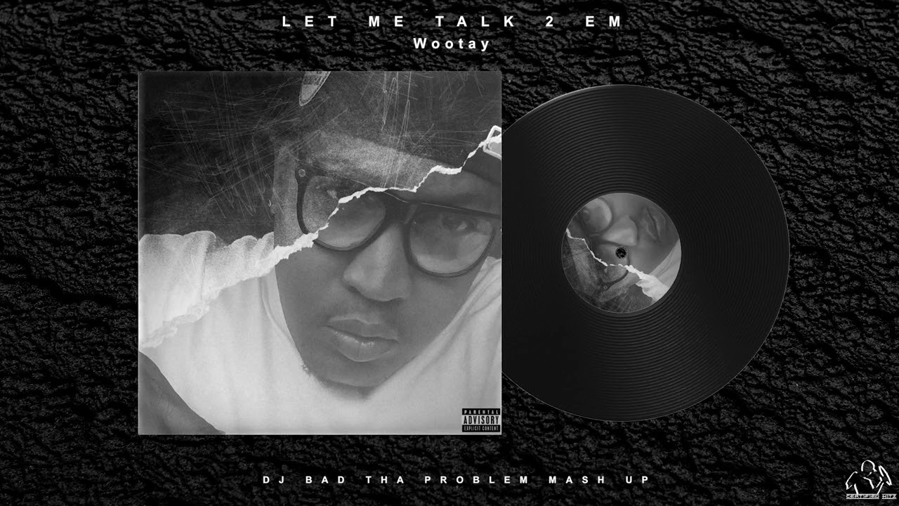 MrWOOtay - "Let Me Talk 2 Em" (DJ BAD THA PROBLEM Mash Up)