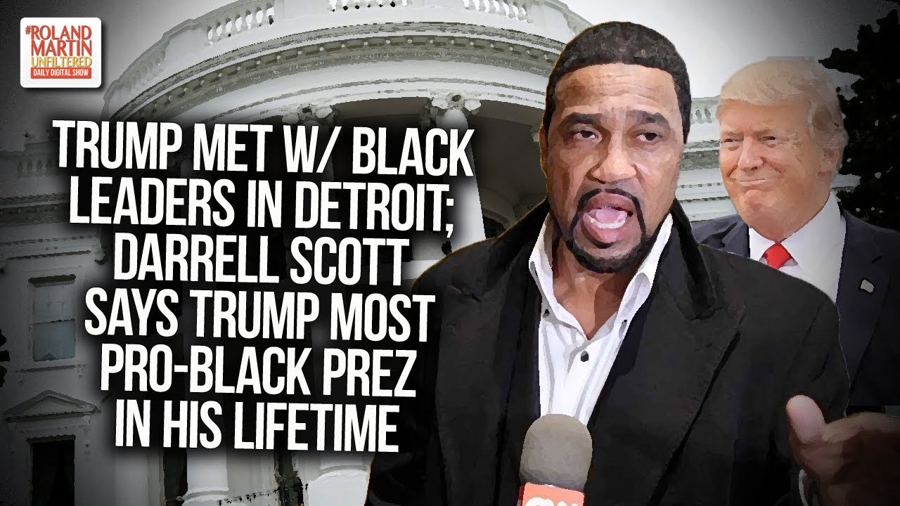 Trump Met w/ Black Leaders In Detroit; Darrell Scott Says Trump Most Pro-Black Prez In His Lifetime