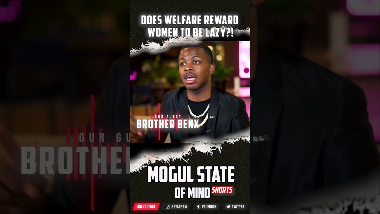 Brother BenX RESPONDS: Does Welfare Make Women Lazy?!