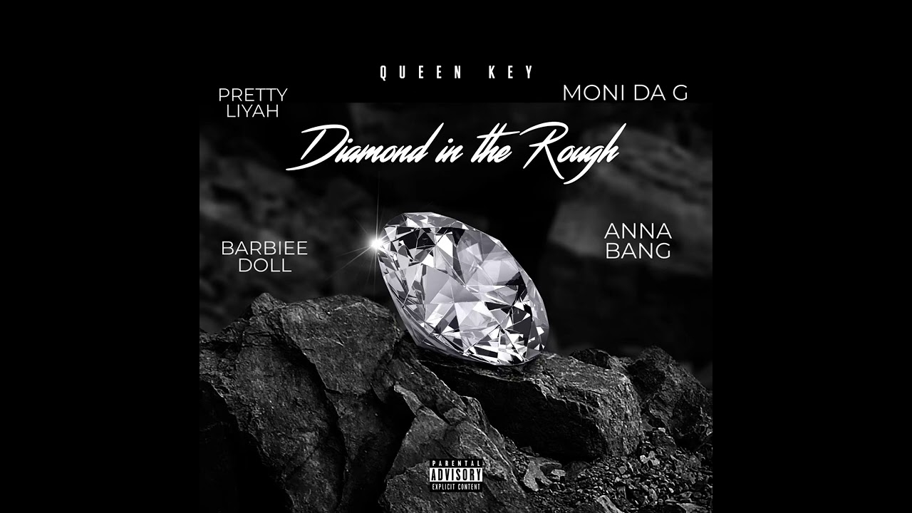 Queen Key - Diamond in the Rough ft Moni Da G, Pretty Liyah, Barbiee Doll, Anna Bang