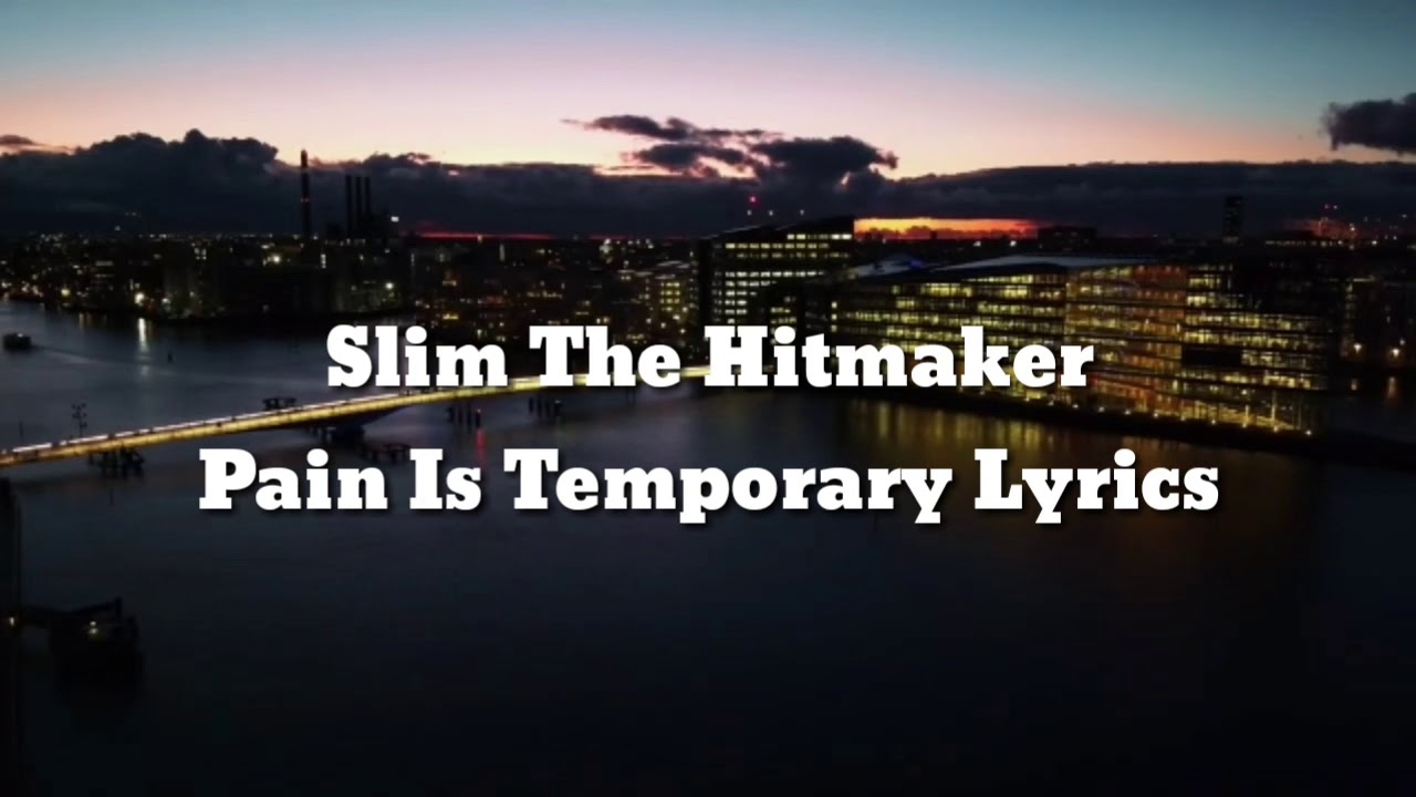 Slim The Hitmaker - Pain Is Temporary Lyrics Video