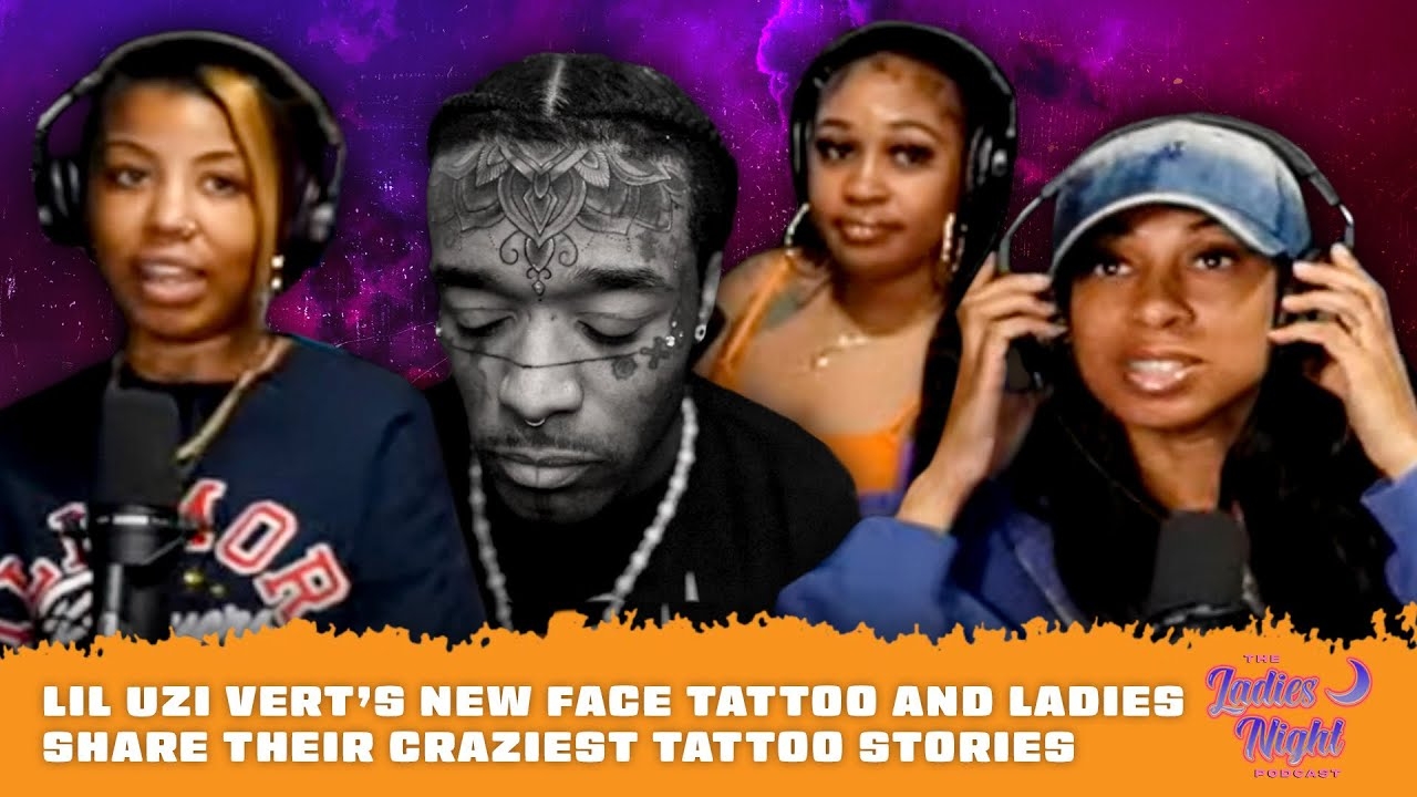 Lil Uzi Vert's New Face Tattoo & Ladies Share Thier Craziest Tattoo Stories