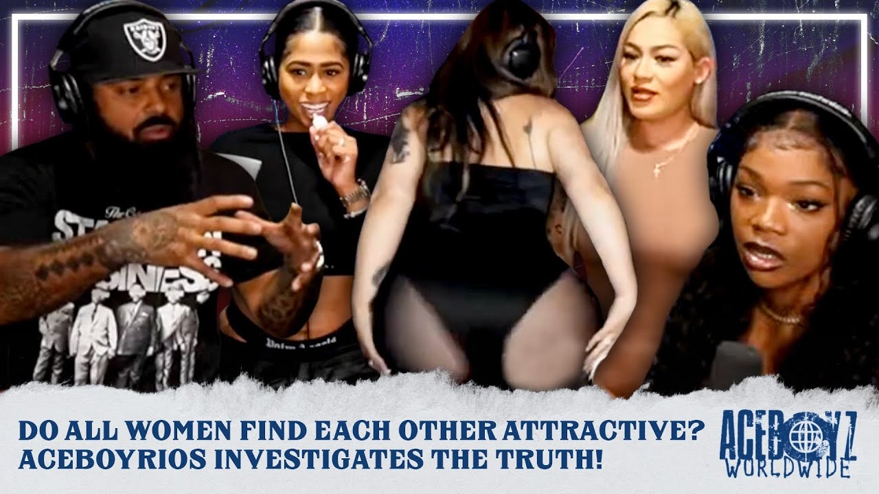 Do All Women Find Each Other Attractive? AceBoyRios Investigates The Truth!