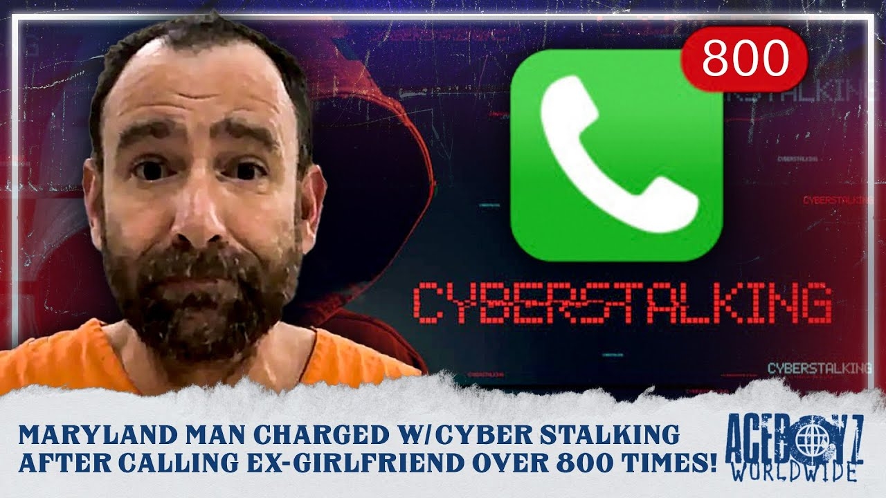 Maryland Man Charged w/ Cyber Stalking After Calling Ex-Girlfriend Over 800 Times!