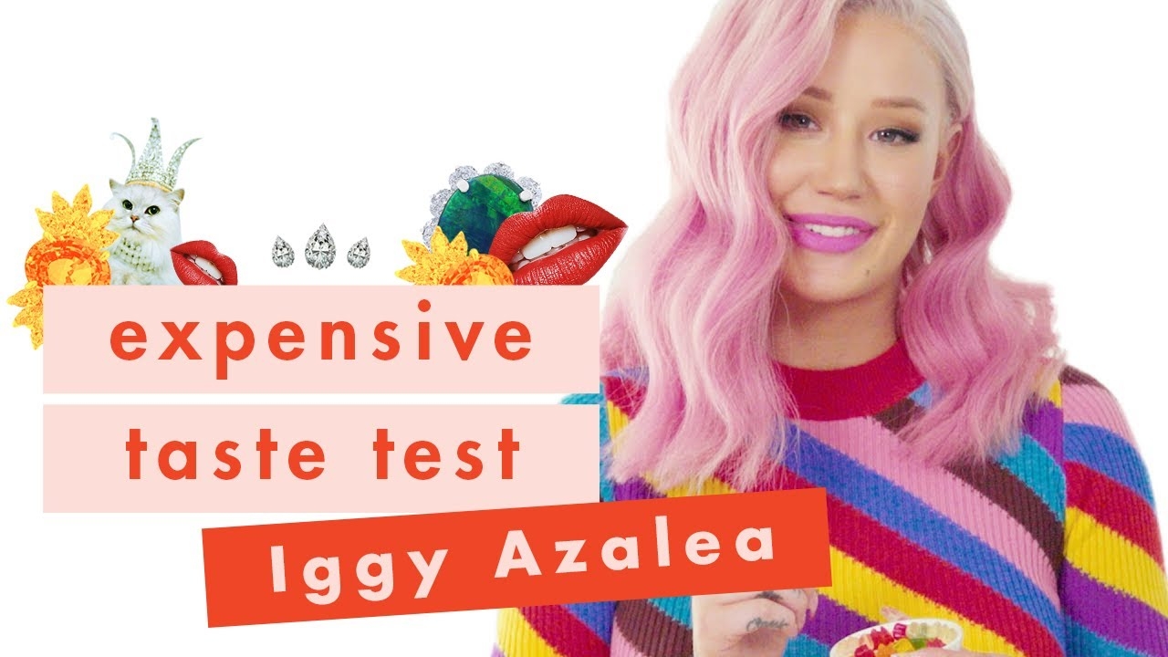 Iggy Azalea Has ~Fancy~ Taste and Isn't Sorry About It | Expensive Taste Test