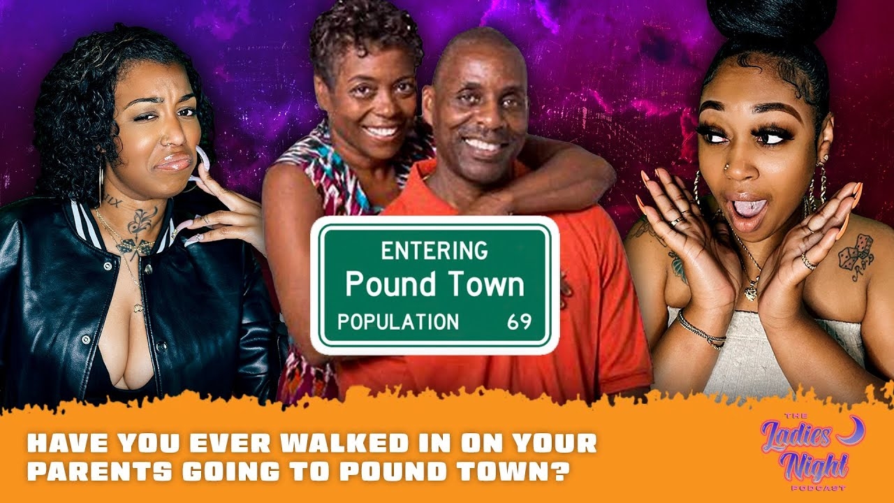 Have You Ever Walked In On Your Parents Going To Pound Town?