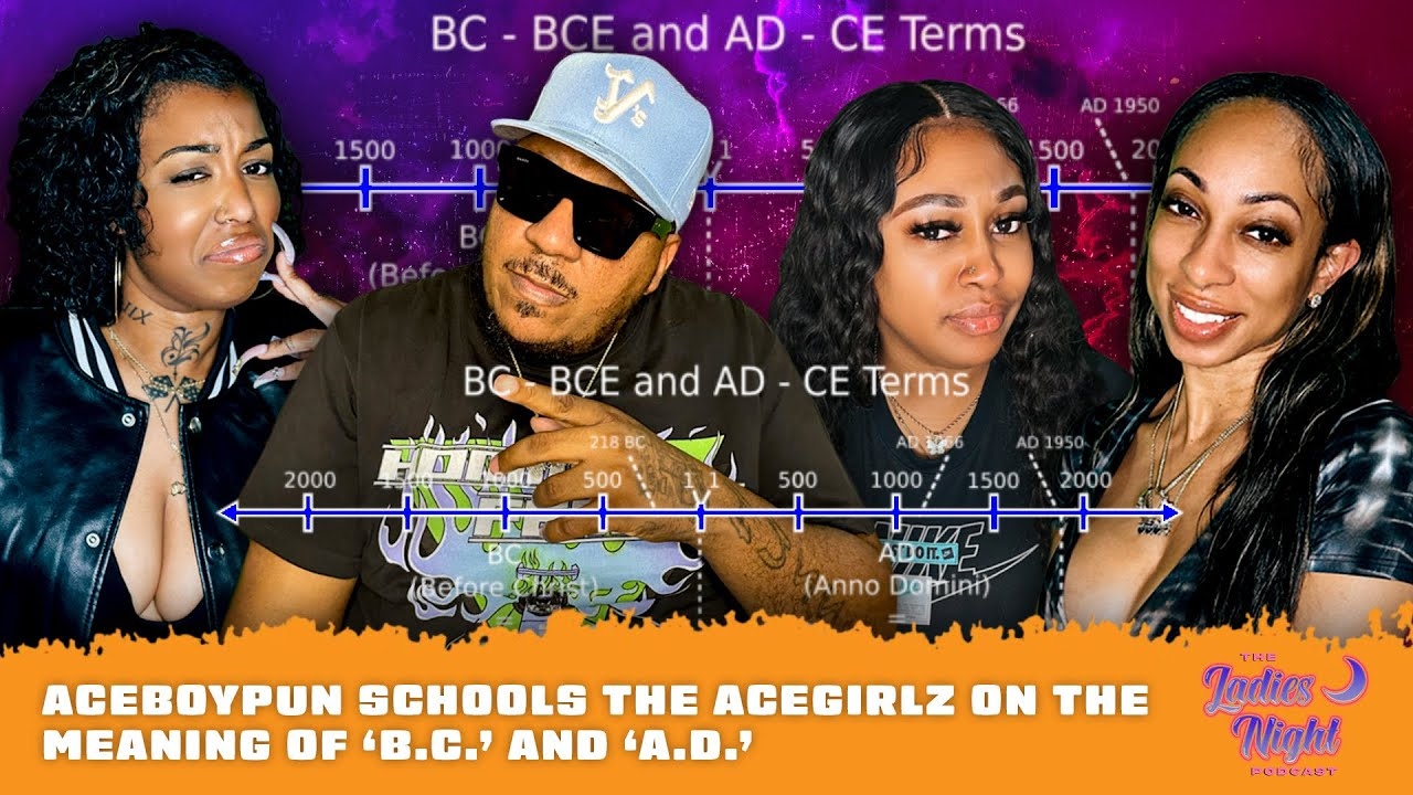 AceBoyPun Schools The AceGirlz On The Meaning Of 'B.C.' & 'A.D.'