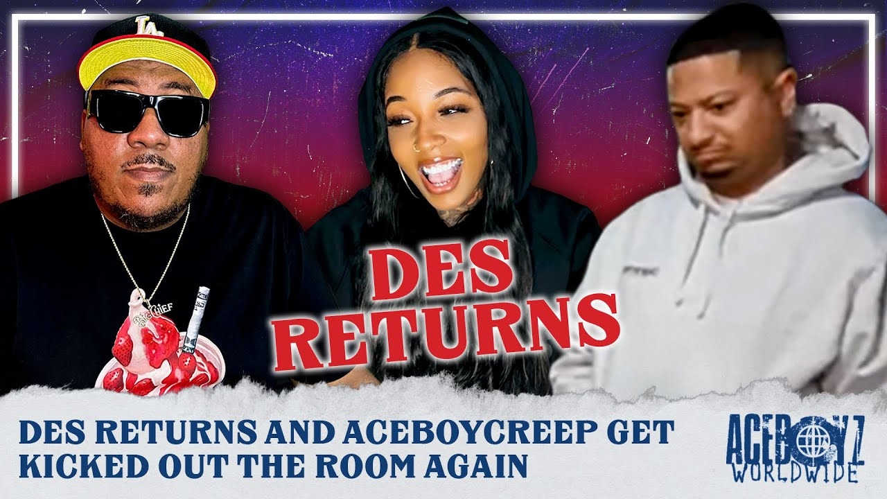 Des Returns & AceBoyCreep Gets Kicked Out The Room Again