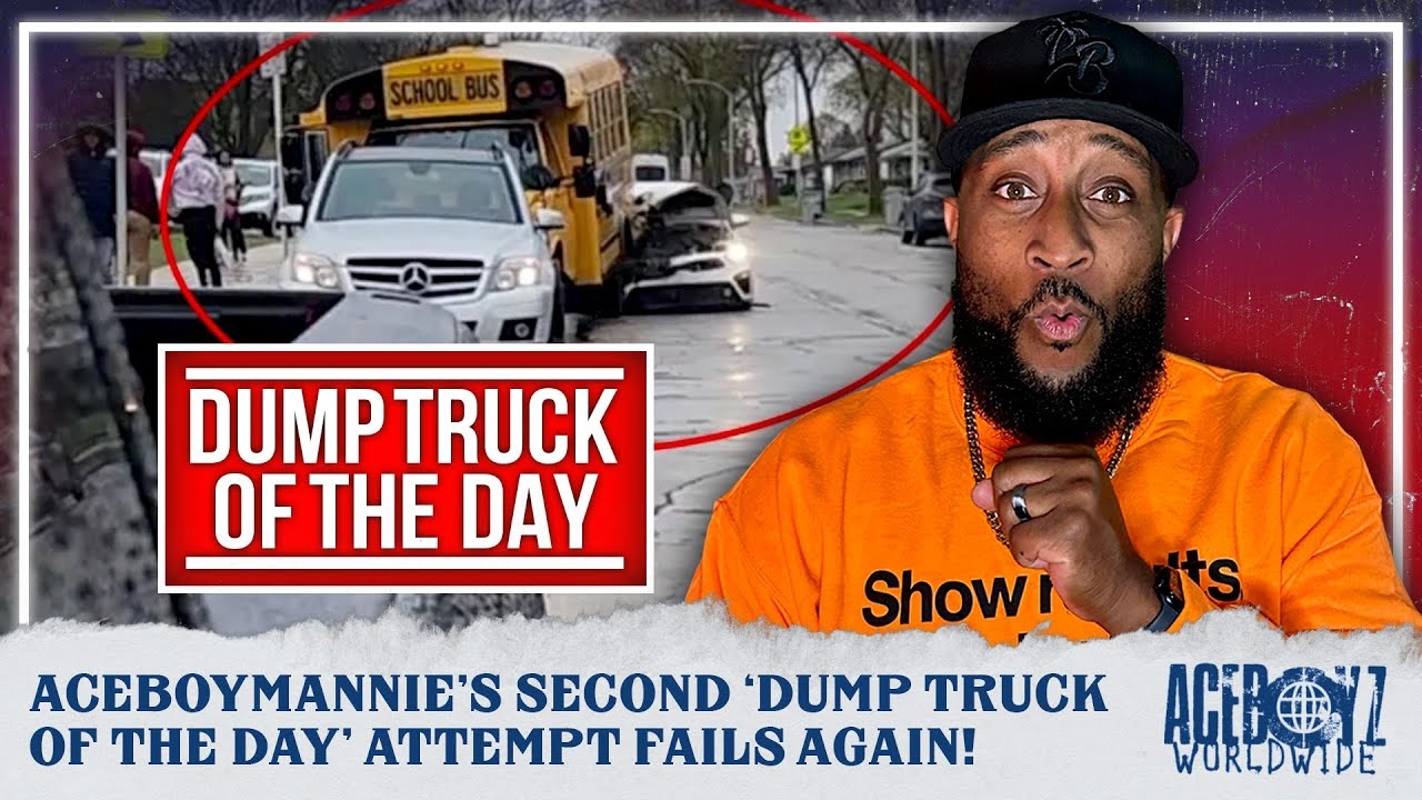 AceBoyMannie's Second 'Dump Truck Of The Day' Attempt Fails Again!